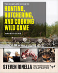 The Complete Guide to Hunting, Butchering, and Cooking Wild Game VOL. 1